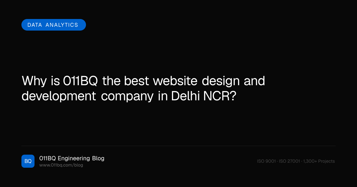 Warum ist 011BQ das beste Unternehmen für Webdesign und -entwicklung in Delhi NCR?