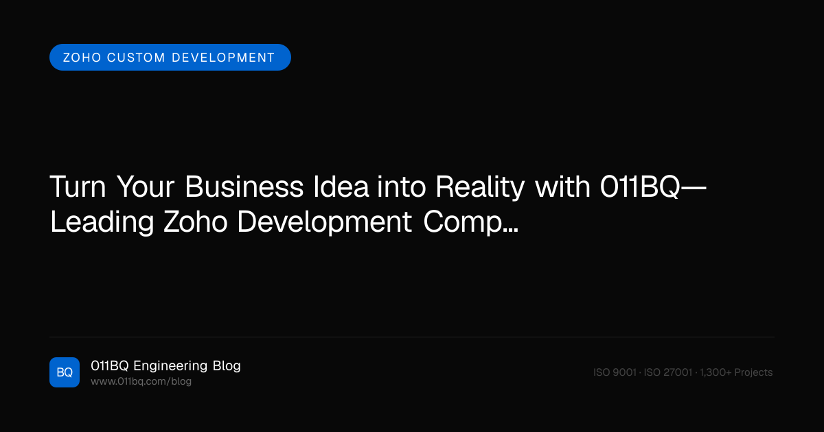 Turn Your Business Idea into Reality with 011BQ—Leading Zoho Development Company in US
