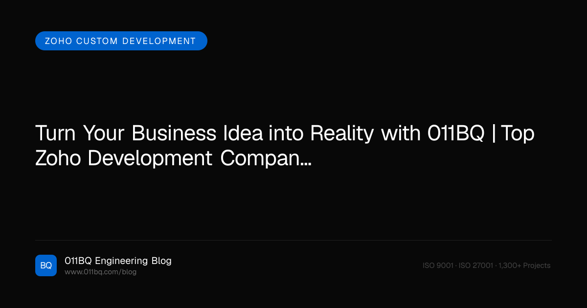 Verwandeln Sie Ihre Geschäftsidee mit 011BQ in Realität | Top Zoho-Entwicklungsunternehmen in den USA