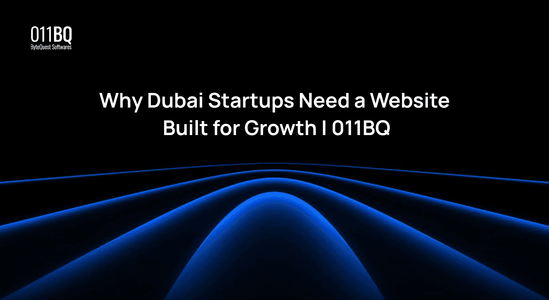 Why Dubai Startups Need a Website Built for Growth | 011BQ