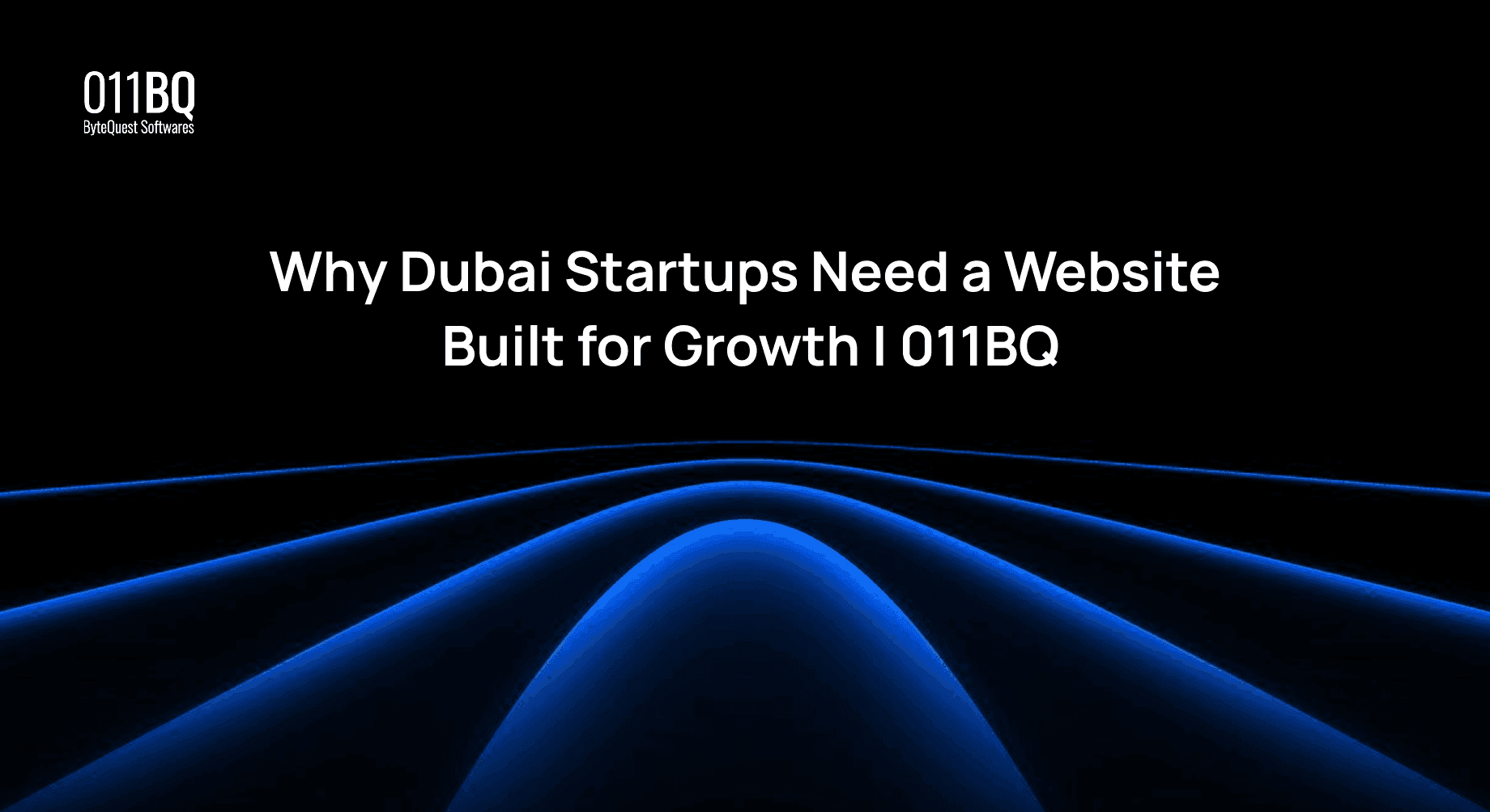 Why Dubai Startups Need a Website Built for Growth | 011BQ
