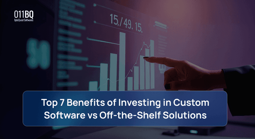 Top 7 Benefits of Investing in Custom Software vs Off-the-Shelf Solutions