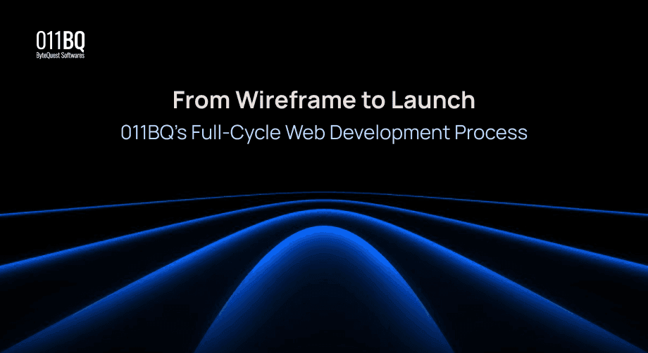 From Wireframe to Launch: 011BQ’s Full-Cycle Web Development Process