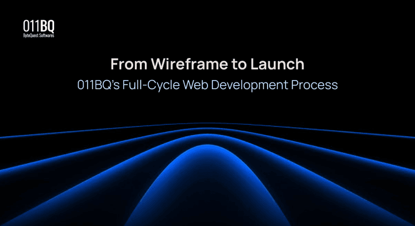 From Wireframe to Launch: 011BQ’s Full-Cycle Web Development Process