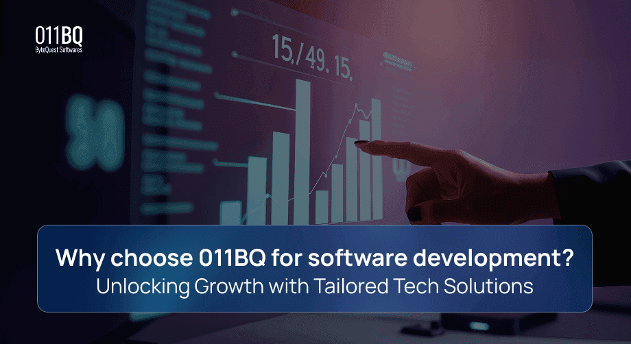 Why choose 011BQ for software development? Unlocking Growth with Tailored Tech Solutions