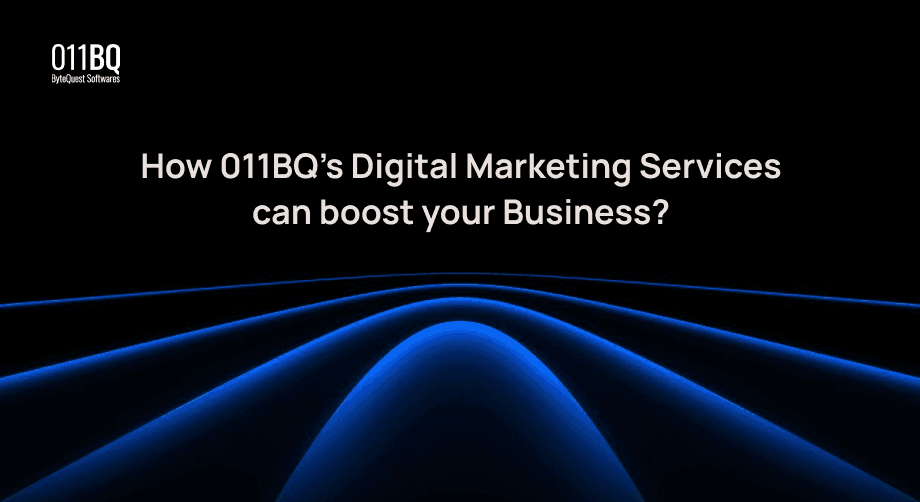 How 011BQ’s Digital Marketing Services can boost your Business?