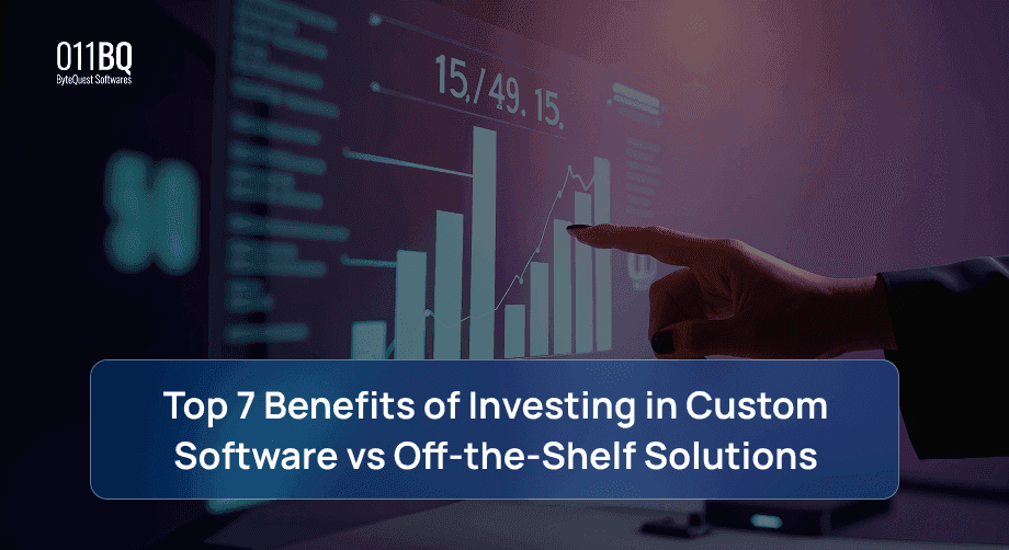 Top 7 Benefits of Investing in Custom Software vs Off-the-Shelf Solutions